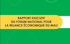 RAPPORT EXECUTIF DU FORUM NATIONAL POUR LA RELANCE ÉCONOMIQUE DU MALI